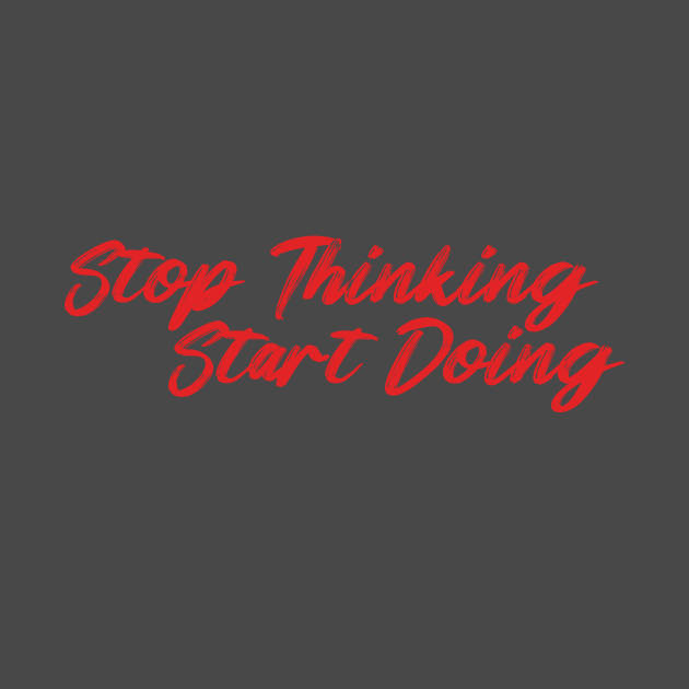 Stop Thinking Start Doing by MerchbySDC