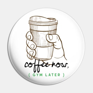 Coffee Now, Gym Later Pin