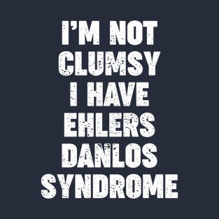 I'm Not Clumsy. Ehlers-Danlos Syndrome EDS T-Shirt