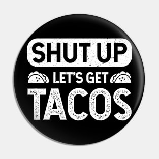 Shut Up Lets Get Tacos - Taco Lovers Pin