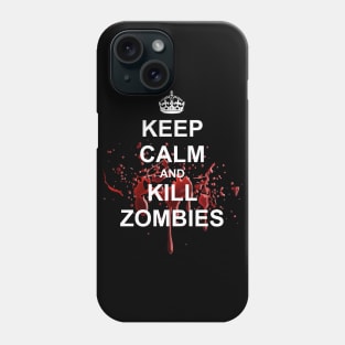 Keep Calm and Kill Zombies Phone Case