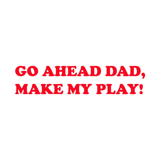 Go ahead Dad by Larfdesigns