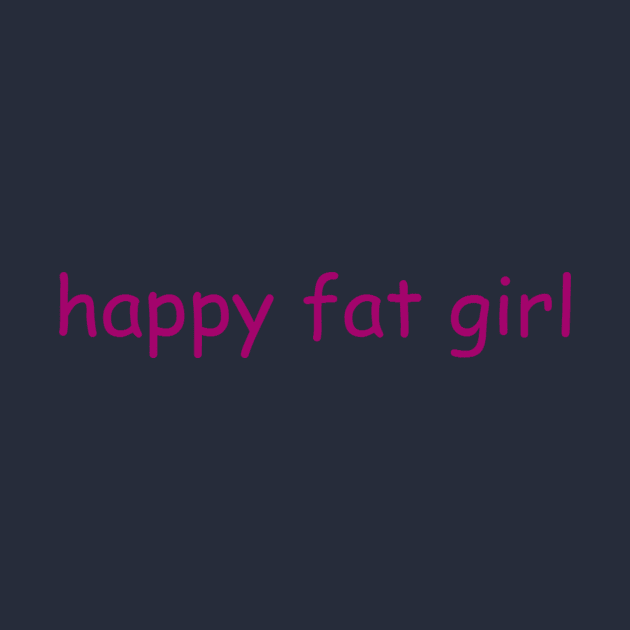 Be Happy Being YOU!!! by happyfatgirl