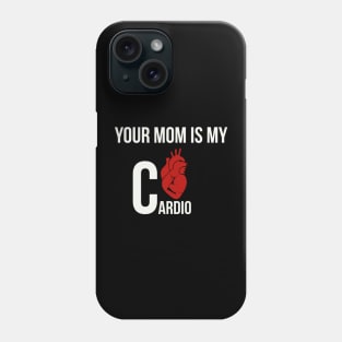 Your mom is my cardio Phone Case