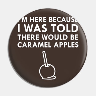 I Was Told There Would Be Caramel Apples Pin