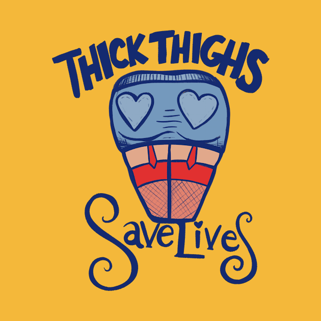 Thick Thighs Save Lives by bubbsnugg