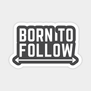 Born to follow Magnet