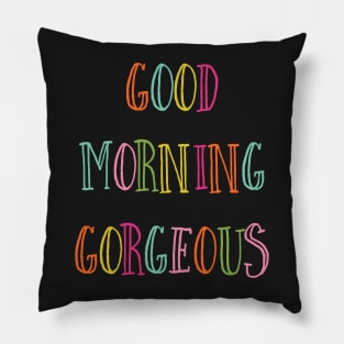 Good Morning Gorgeous Pillow