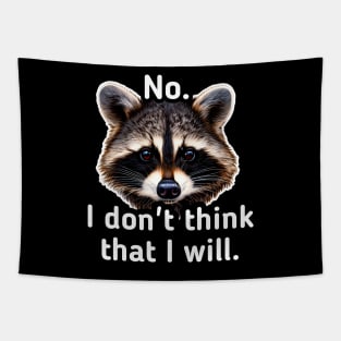 No I don't think that I will - Trash Panda Raccoon Tapestry