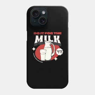 Do it for the milk Phone Case