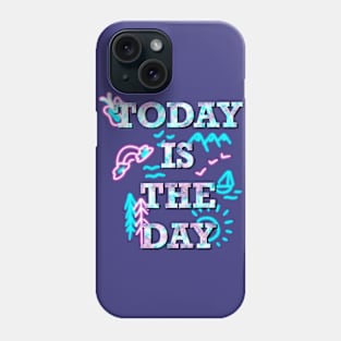 Today is the day text Phone Case