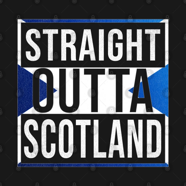 Straight Outta Scotland - Gift for  From Scotland in Scottish Scottish Flag by Country Flags