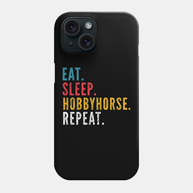 Eat Sleep Hobby Horse Repeat Hobbyhorse Phone Case by Primo Style