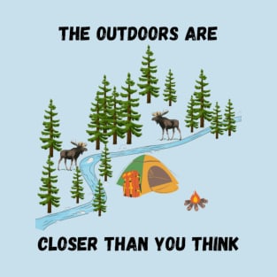 The outdoors are closer than you think, moose at the river T-Shirt