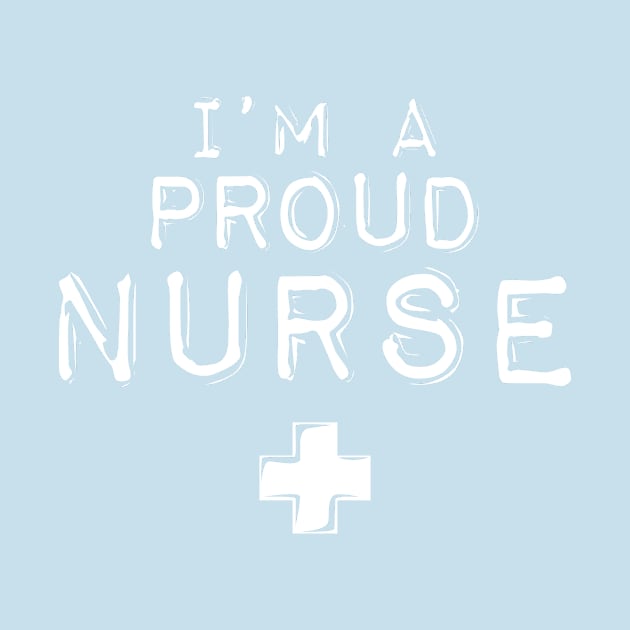 I'm a Proud Nurse by 2891 Design