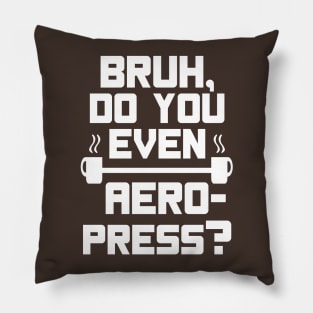 Bruh, do you even Aeropress? - white text Pillow