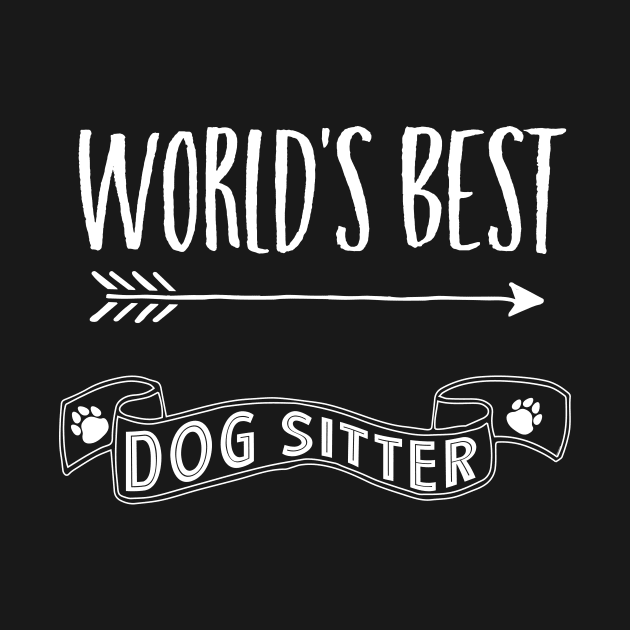 World's Best Dog Sitter for Dog Lovers by bbreidenbach