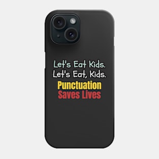 Let's eat kids. Let's Eat, Kids. Punctuation saves lives graphic Phone Case