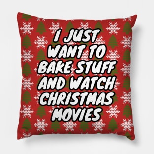 I Just Want To Bake Stuff And Watch Christmas Movies Pillow