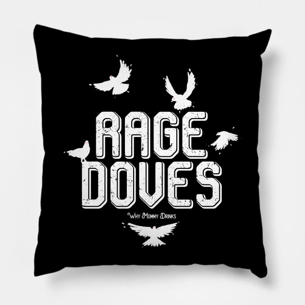 Rage Doves Pillow by Why Mommy Drinks