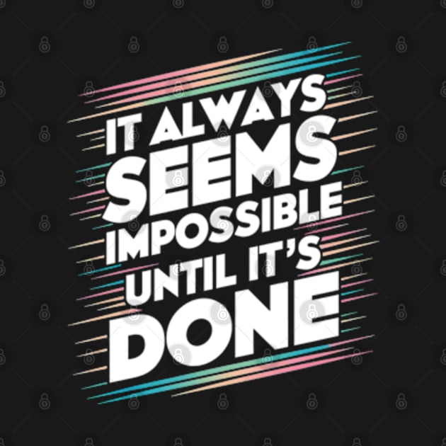 It always seems impossible, until it's done by Neon Galaxia