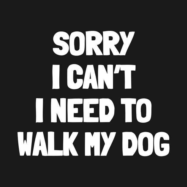 Sorry i can't i need to walk my dog by White Words