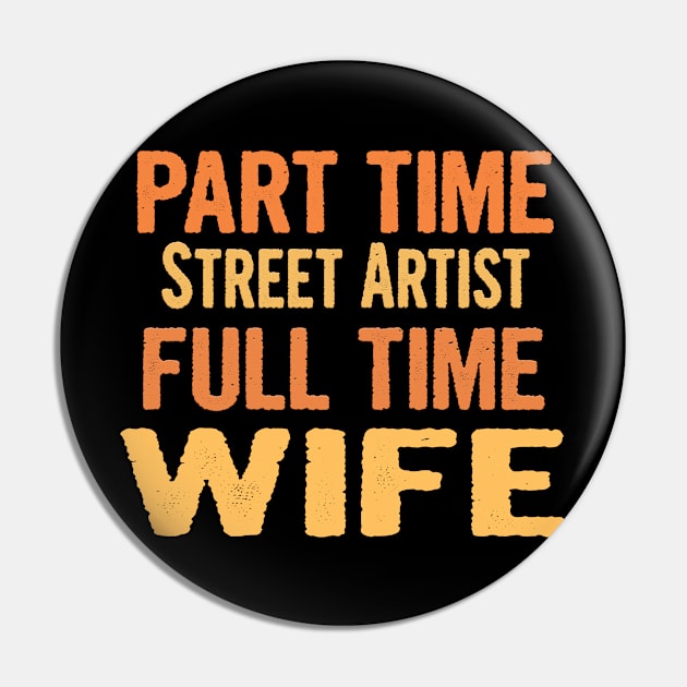 Street Artist Part Time Wife Full Time Pin by divawaddle