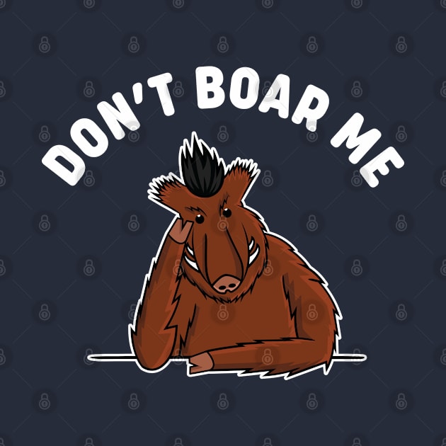 Don't Boar Me by bryankremkau