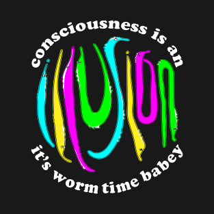 Consciousness is an Illusion Fuzzy Worm on a String Meme T-Shirt