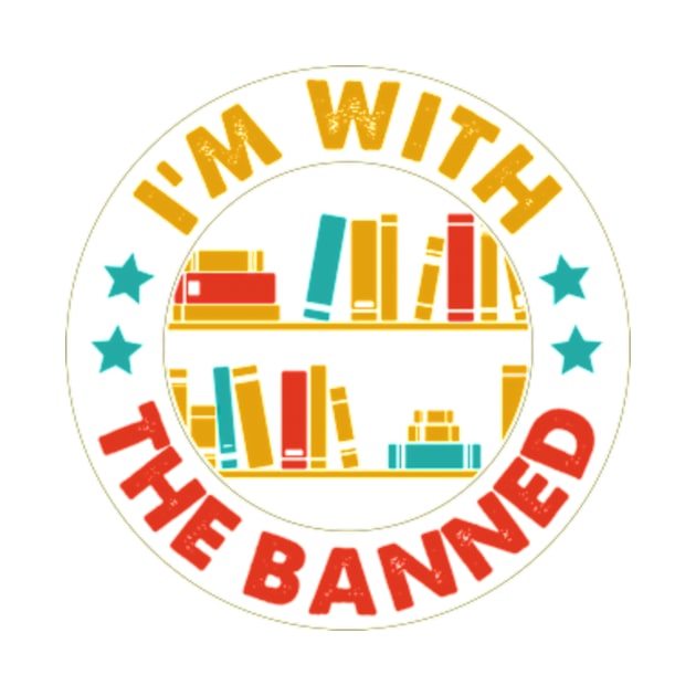 I'm with the Banned, Read Banned Books Reader Bookworm Gifts 2024 by sarcasmandadulting