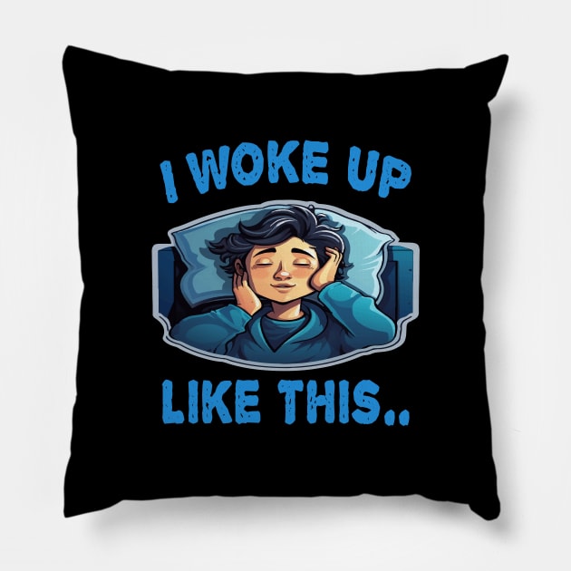 I Woke Up Like This Pillow by ArtfulDesign
