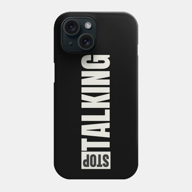 Stop Talking Phone Case by UrbanCult