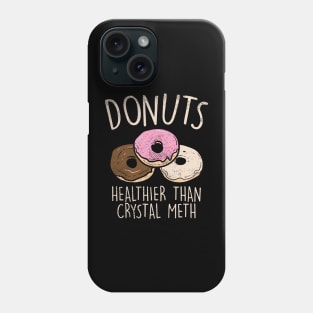 Donuts - Healthier Than Crystal Meth Phone Case