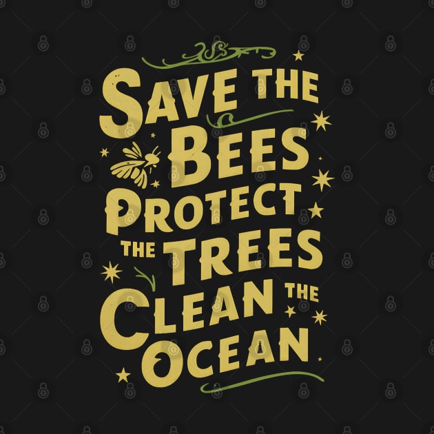 Save The Bees Protect The Trees Clean The Ocean by Abdulkakl