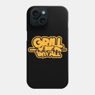 Grill them all! Phone Case