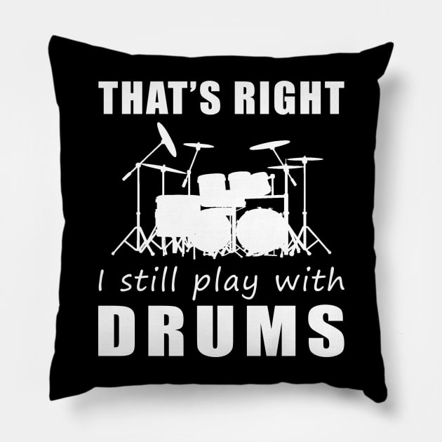 March to the Beat: That's Right, I Still Play with Drums Tee! Get in the Rhythm! Pillow by MKGift