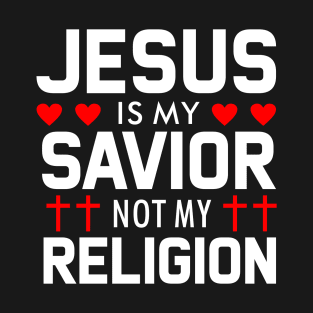 Jesus is my Savior not my Religion T-Shirt