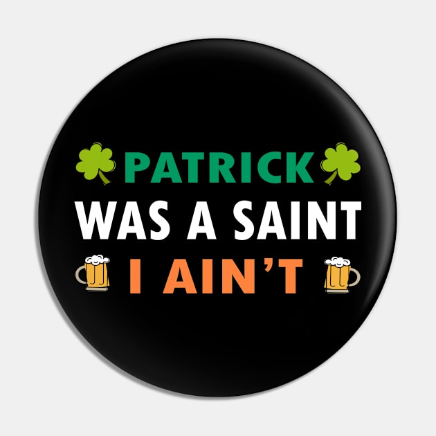 Patrick Was a Saint I Aint Pin by RW