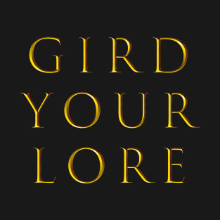 GIRD YOUR LORE T-Shirt