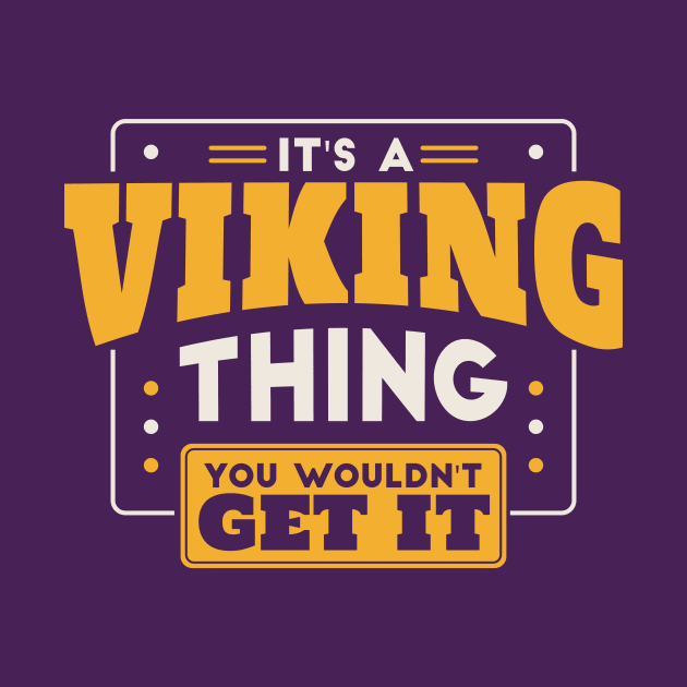 It's a Viking Thing, You Wouldn't Get It // School Spirit Go Vikings by SLAG_Creative