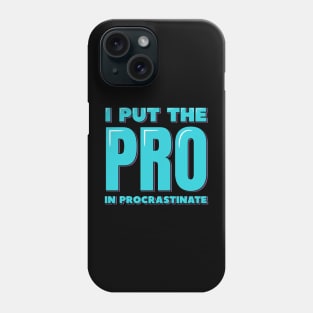 I Put the PRO in Procrastinate Phone Case