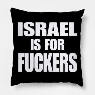 Israel IS For Fuckers - White - Front Pillow