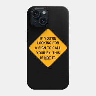 Here's a Sign to NOT Call Your Ex Phone Case