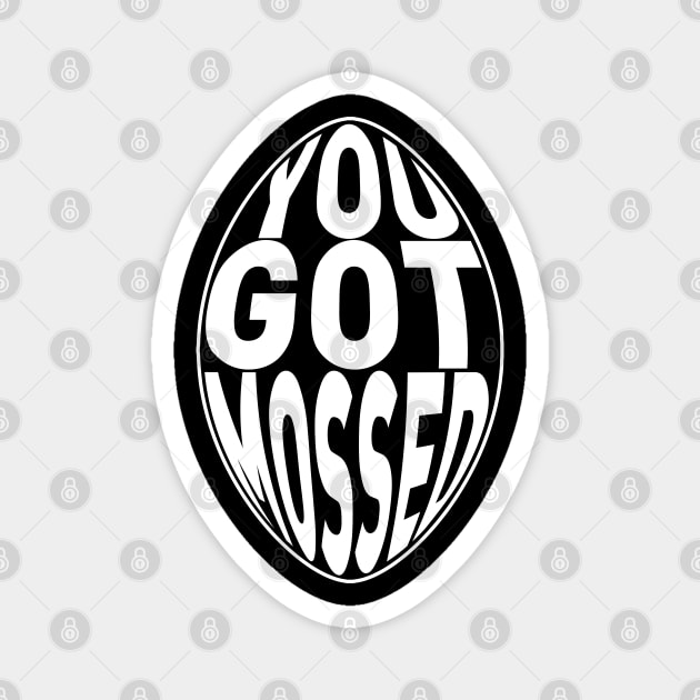 You Got Mossed white Magnet by Tariq-T-art