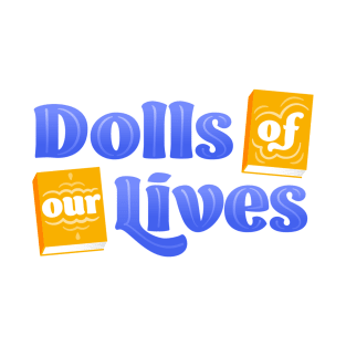 Dolls of Our Lives T-Shirt