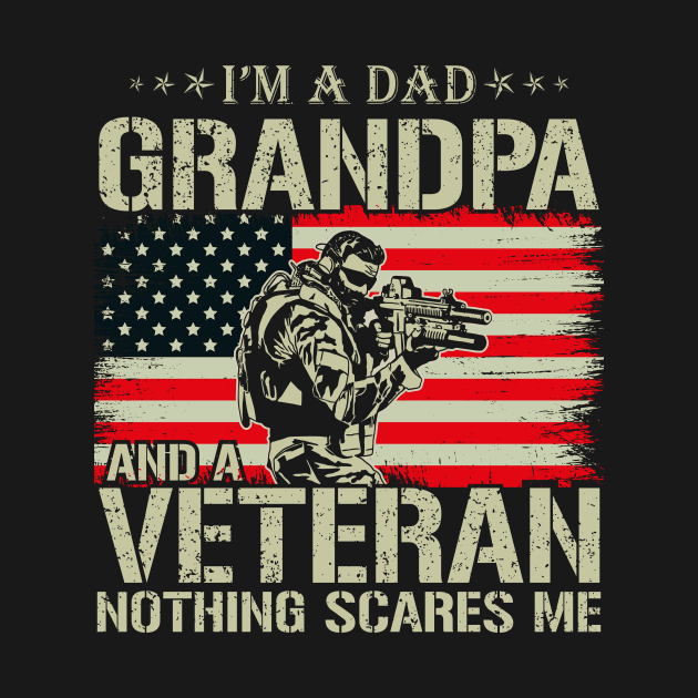 Im A Dad Grandpa And Veteran Nothing Scares Me by GShow