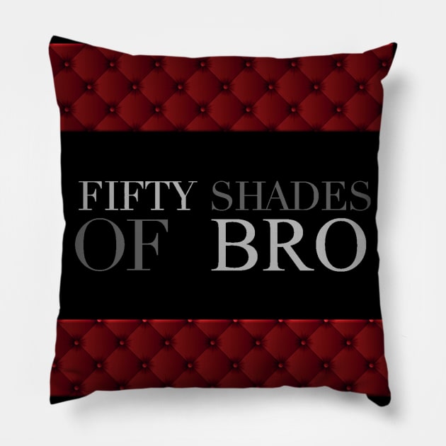 Fifty Shades of Bro! Pillow by TheAllBros