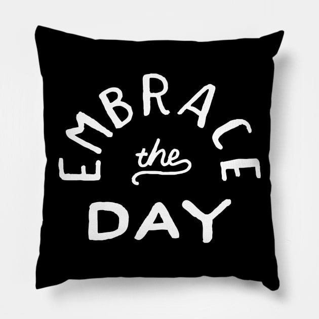 Embrace the day Pillow by WordFandom