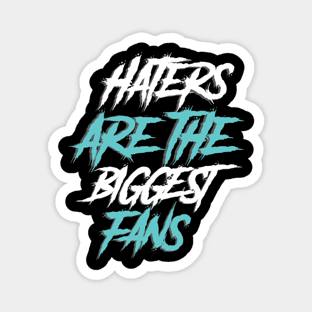 haters are the biggest fan Magnet by janvimar