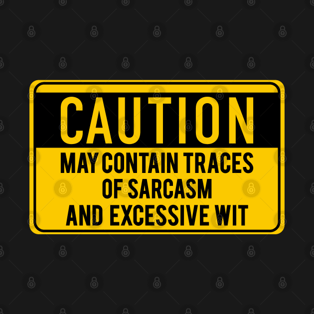 Caution - May contain traces of sarcasm by Doswork